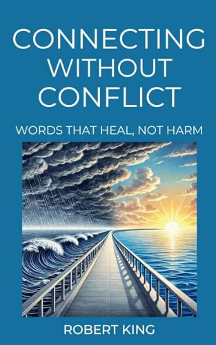 Connecting Without Conflict, Words that Heal, not Harm von Robert King