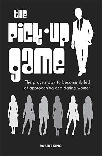 The Pick-Up Game: The Proven Way to Become Skilled at Approaching and Dating Women