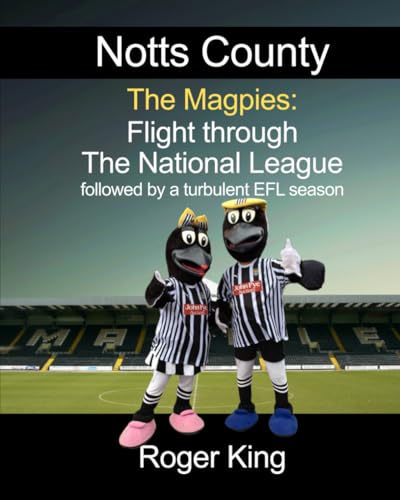 Notts County - The Magpies: Flight through The National League: followed by a turbulent EFL season von Quantum Dot Press