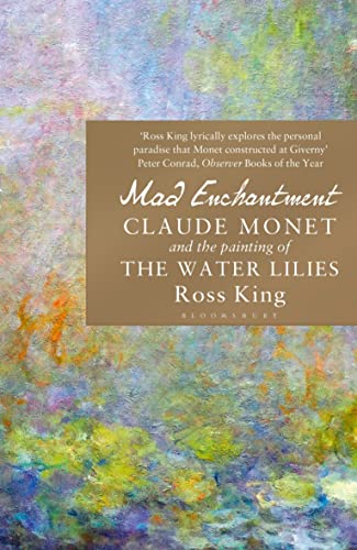 Mad Enchantment: Claude Monet and the Painting of the Water Lilies von Bloomsbury