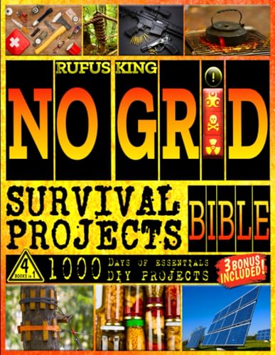 No Grid Survival Projects: Food, Shelter, Security, Off-Grid Power and More Life-Saving Strategies. Prepper's 1000 Days of Worst Case Scenario DIY Projects