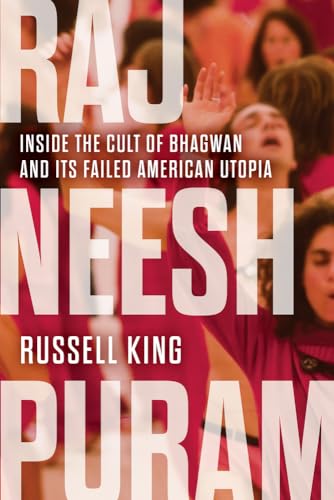Rajneeshpuram: Inside the Cult of Bhagwan and Its Failed American Utopia von Chicago Review Press