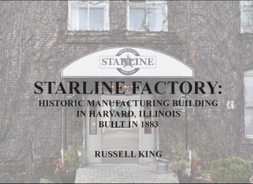 Starline Factory: Historic Manufacturing Building in Harvard, Illinois Built in 1883 von Independently published