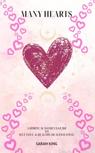 Many Hearts: A Spiritual Women's Guide to Self- Love and Healthy Healed Dating von Sarah King
