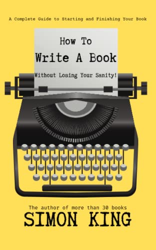 How to Write a Book Without Losing Your Sanity: A Complete Guide from Start to Finish von Independently published