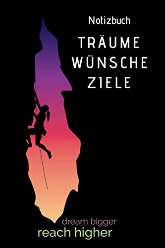 Träume Wünsche Ziele Notizbuch: Wunschbuch, Ziele im Leben setzen, um diese zu erreichen und Träume zu erfüllen Notizbuch. Der neue Lebensplaner für deine Träume Wünsche und Ziele! von Independently published