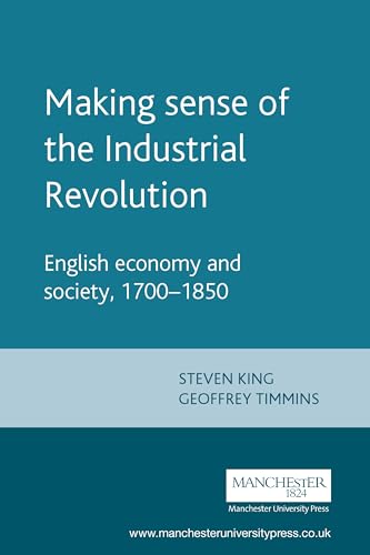 Making sense of the Industrial Revolution: English economy and society, 1700-1850 (Manchester Studies in Modern History) von Manchester University Press