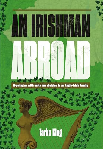 An Irishman Abroad: Growing Up With Unity and Division in an Anglo-irish Family