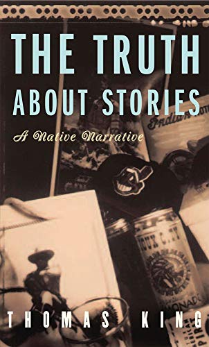 The Truth About Stories: A Native Narrative (INDIGENOUS AMERICAS)