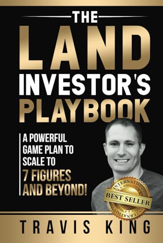 The Land Investor’s Playbook: A Powerful Game Plan to Scale to 7 Figures and Beyond!