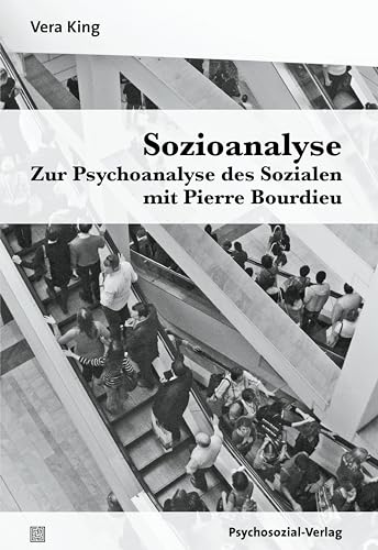 Sozioanalyse – Zur Psychoanalyse des Sozialen mit Pierre Bourdieu (Psyche und Gesellschaft) von Psychosozial Verlag GbR