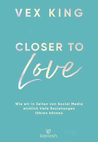 Closer to Love: Deutsche Ausgabe - Wie wir in Zeiten von Social Media wirklich tiefe Beziehungen führen können Closer to Love: Deutsche Ausgabe - Wie wir in Zeiten von Social Media wirklich tiefe Beziehungen führen können