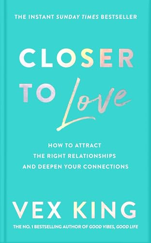 Closer to Love: How to Attract the Right Relationships and Deepen Your Connections von Bluebird