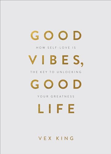 Good Vibes, Good Life (Gift Edition): How Self-Love Is the Key to Unlocking Your Greatness