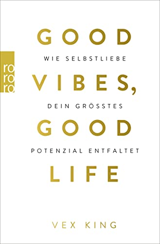 Good Vibes, Good Life: Wie Selbstliebe dein größtes Potenzial entfaltet von Rowohlt