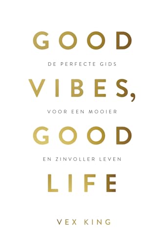 Good vibes, good life: de perfecte gids voor een mooier en zinvoller leven von Kosmos Uitgevers