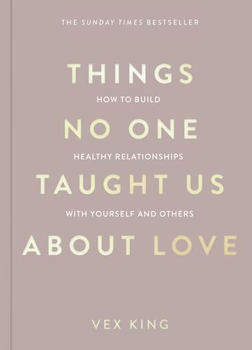 Things No One Taught Us About Love: THE SUNDAY TIMES BESTSELLER. How to Build Healthy Relationships with Yourself and Others (The Good Vibes Trilogy) von Bluebird