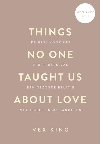 Things no one taught us about love: de gids voor het versterken van een gezonde relatie met jezelf en met anderen von Kosmos Uitgevers