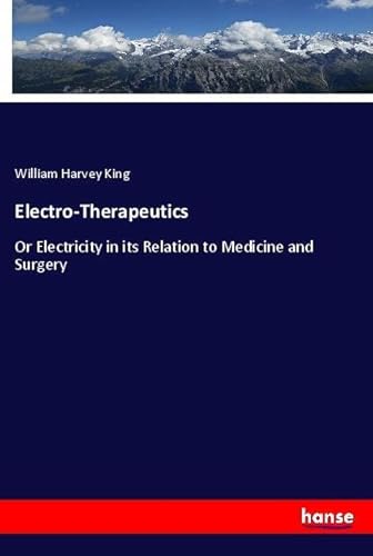 Electro-Therapeutics: Or Electricity in its Relation to Medicine and Surgery von hansebooks