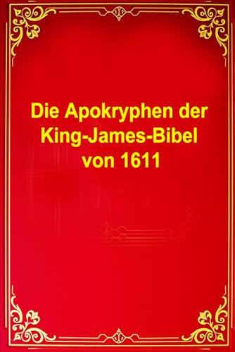 Die Apokryphen der King-James-Bibel von 1611: Verborgene Schätze alter Weisheit von Independently published