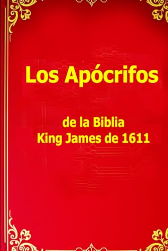 Los Apócrifos de la Biblia King James de 1611: Tesoros Ocultos de la Sabiduría Antigua von Independently published