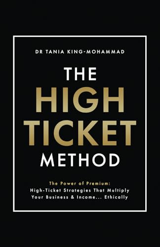 The High-Ticket Method®️: The Power of Premium: High-Ticket Strategies That Multiply Your Business and Income… Ethically von Authors & Co.