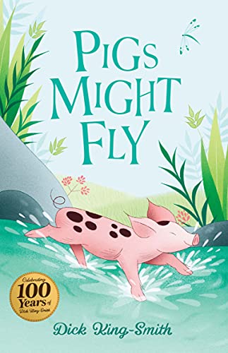 Dick King-Smith: Pigs Might Fly: 1 (The Dick King Smith Centenary Collection)