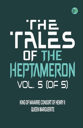 The Tales of the Heptameron, Vol. 5 (of 5)