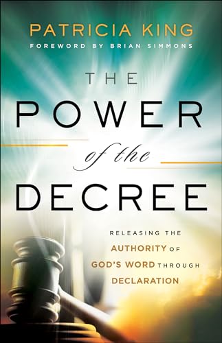 Power of the Decree: Releasing the Authority of God's Word Through Declaration