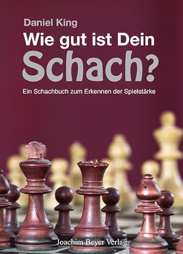 Wie gut ist Dein Schach ?: Ein Schachbuch zum Erkennen der Spielstärke von Beyer, Joachim Verlag