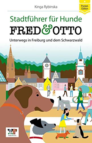 FRED & OTTO unterwegs in Freiburg und dem Schwarzwald: Stadtführer für Hunde (Pocket-Edition) von FRED & OTTO