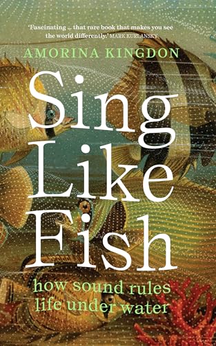 Sing Like Fish: how sound rules life under water von Scribe Publications