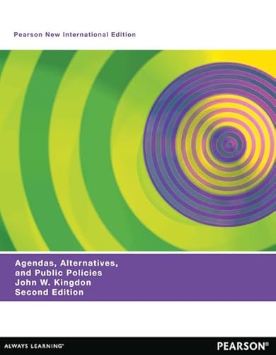 Pearson New International Edition: Agendas, Alternatives, and Public Policies
