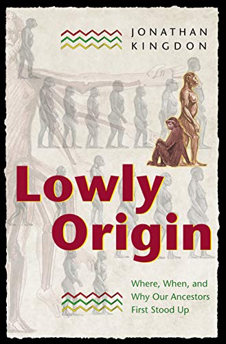 Lowly Origin: Where, When, and Why Our Ancestors First Stood Up