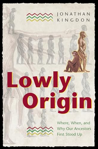 Lowly Origin: Where, When, and Why Our Ancestors First Stood Up von Princeton University Press