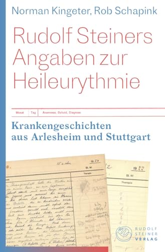 Rudolf Steiners Angaben zur Heileurythmie: Krankengeschichten aus Arlesheim und Stuttgart von Rudolf Steiner Verlag