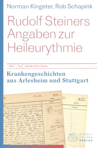 Rudolf Steiners Angaben zur Heileurythmie: Krankengeschichten aus Arlesheim und Stuttgart