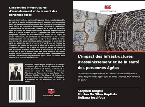 L'impact des infrastructures d'assainissement et de la santé des personnes âgées: L'interaction complexe entre les infrastructures sanitaires et la ... les zones urbaines à forte densité en Chine von Editions Notre Savoir