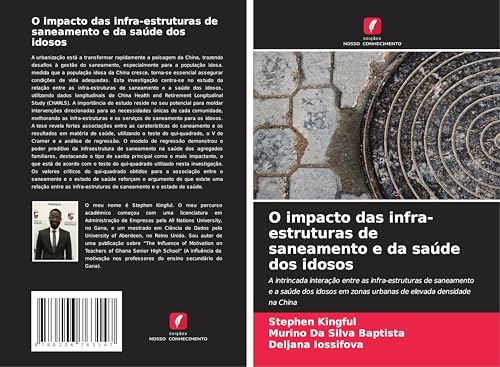 O impacto das infra-estruturas de saneamento e da saúde dos idosos: A intrincada interação entre as infra-estruturas de saneamento e a saúde dos idosos em zonas urbanas de elevada densidade na China von Edições Nosso Conhecimento