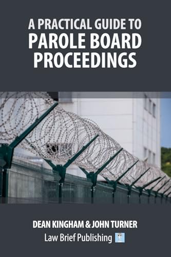 A Practical Guide to Parole Board Proceedings A Practical Guide to Parole Board Proceedings von Law Brief Publishing
