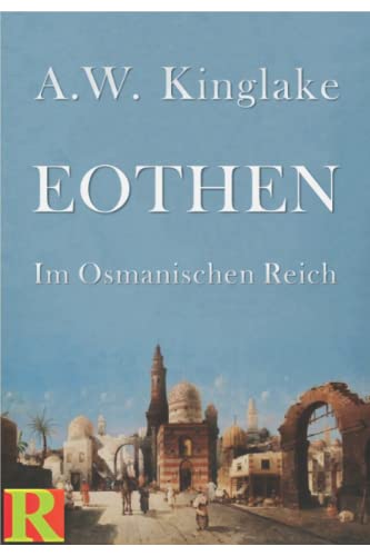Eothen: Im Osmanischen Reich
