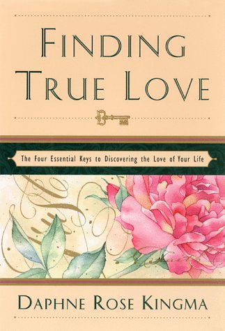 Finding True Love: The Four Essential Keys to Discovering the Love of Your Life