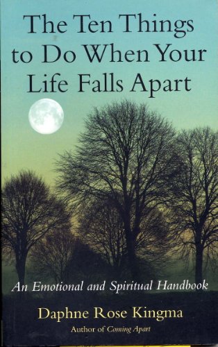 Ten Things to Do When Your Life Falls Apart: An Emotional and Spiritual Handbook