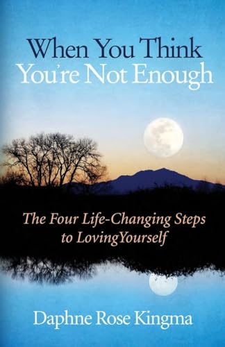 When You Think You're Not Enough: The Four Life-Changing Steps to Loving Yourself (Gift for Women, Motivational Book, and Fans of Never Good Enough or The Self-Love Workbook)