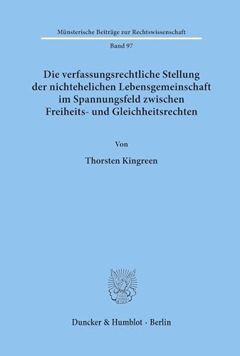 Die verfassungsrechtliche Stellung der nichtehelichen Lebensgemeinschaft im Spannungsfeld zwischen Freiheits- und Gleichheitsrechten. (Münsterische Beiträge zur Rechtswissenschaft, Band 97)