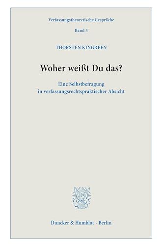 Woher weißt Du das?: Eine Selbstbefragung in verfassungsrechtspraktischer Absicht. (Verfassungstheoretische Gespräche) von Duncker & Humblot GmbH