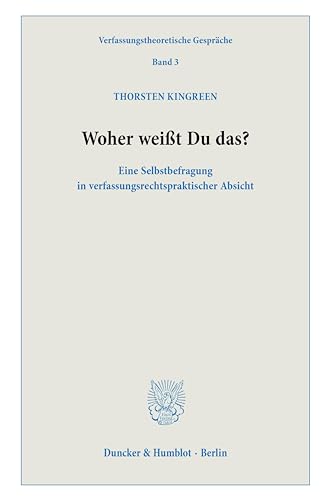 Woher weißt Du das?: Eine Selbstbefragung in verfassungsrechtspraktischer Absicht. (Verfassungstheoretische Gespräche) von Duncker & Humblot