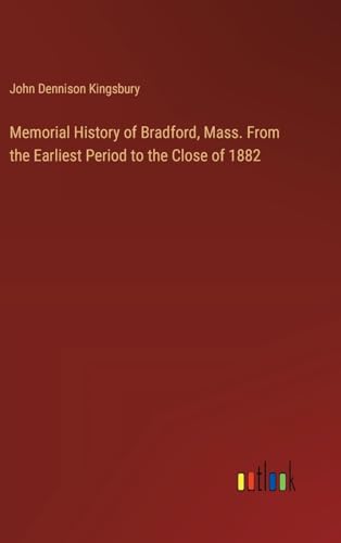 Memorial History of Bradford, Mass. From the Earliest Period to the Close of 1882 von Outlook Verlag