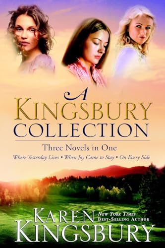 A Kingsbury Collection: Three Novels in One: Where Yesterday Lives, When Joy Came to Stay, On Every Side