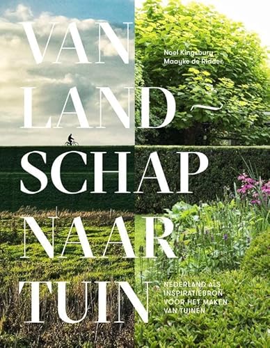 Van landschap naar tuin: Nederland als inspiratiebron voor het maken van tuinen von Noordboek | HLBooks